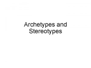 Archetypes and stereotypes