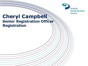 Cheryl Campbell Senior Registration Officer Registration About the