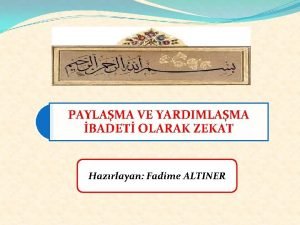 PAYLAMA VE YARDIMLAMA BADET OLARAK ZEKAT Hazrlayan Fadime