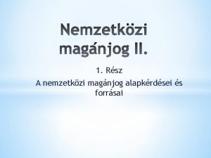 1 Rsz A nemzetkzi magnjog alapkrdsei s forrsai