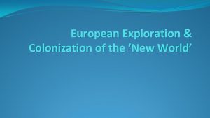 European Exploration Colonization of the New World Why