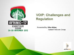 VOIP Challenges and Regulation Presented by Hiba Abbas