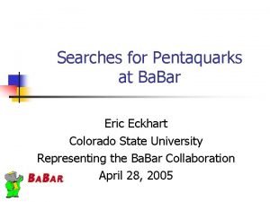 Searches for Pentaquarks at Ba Bar Eric Eckhart