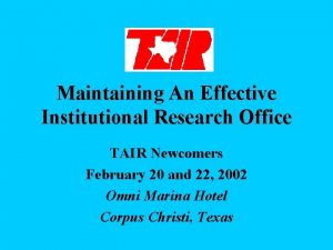Maintaining An Effective Institutional Research Office TAIR Newcomers