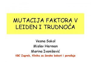 MUTACIJA FAKTORA V LEIDEN I TRUDNOA Vesna Sokol