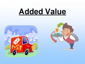 Added Value Today Understand what added value is