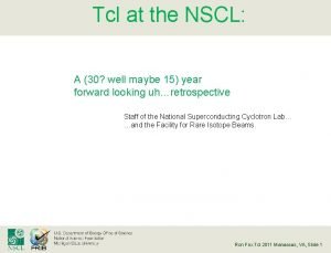 Tcl at the NSCL A 30 well maybe