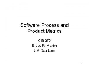 Software Process and Product Metrics CIS 375 Bruce