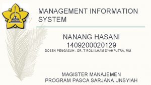 MANAGEMENT INFORMATION SYSTEM NANANG HASANI 1409200020129 DOSEN PENGASUH
