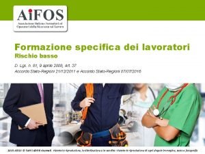 Formazione specifica dei lavoratori Rischio basso D Lgs