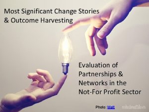 Most Significant Change Stories Outcome Harvesting Evaluation of