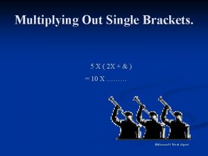 Multiplying out single brackets