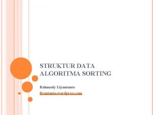 STRUKTUR DATA ALGORITMA SORTING Rahmady Liyantanto liyantanto wordpress