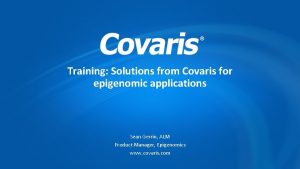 Training Solutions from Covaris for epigenomic applications Sean