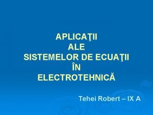 APLICAII ALE SISTEMELOR DE ECUAII N ELECTROTEHNIC Tehei