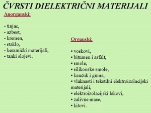 VRSTI DIELEKTRINI MATERIJALI Anorganski tinjac azbest kremen staklo