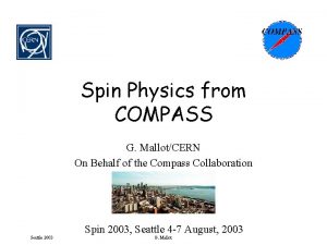 Spin Physics from COMPASS G MallotCERN On Behalf