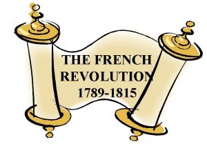 THE FRENCH REVOLUTION 1789 1815 What circumstances can