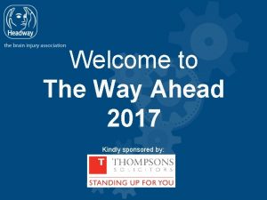 Welcome to The Way Ahead 2017 Kindly sponsored