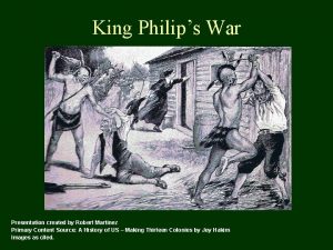 King Philips War Presentation created by Robert Martinez