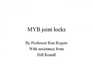 MYB joint locks By Professor Ron Rogers With