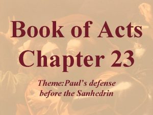 Book of Acts Chapter 23 Theme Pauls defense