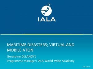 MARITIME DISASTERS VIRTUAL AND MOBILE ATON Gerardine DELANOYE