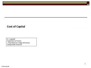 Cost of Capital Dr Craig Ruff Department of