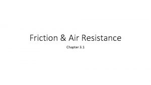 Friction Air Resistance Chapter 3 1 Friction Force