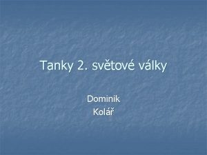 Tanky 2 svtov vlky Dominik Kol T3485 historie