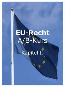 EURecht AB Kurs Kapitel I 1 Was versteht