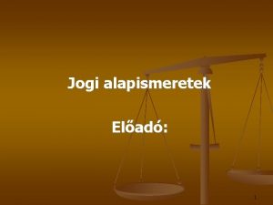 Jogi alapismeretek Elad 1 Alaptrvny Magyarorszg fggetlen demokratikus