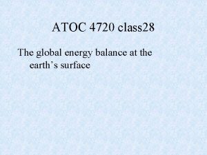 ATOC 4720 class 28 The global energy balance