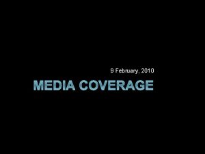 9 February 2010 MEDIA COVERAGE Media Coverage Media