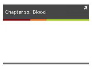 Chapter 10 Blood Blood The only fluid tissue