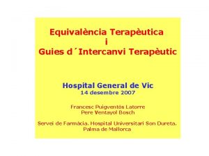 Equivalncia Teraputica i Guies dIntercanvi Teraputic Hospital General