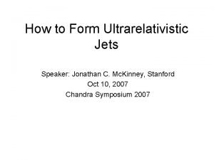 How to Form Ultrarelativistic Jets Speaker Jonathan C