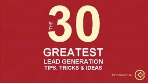 The 30 greatest lead generation tips tricks & ideas