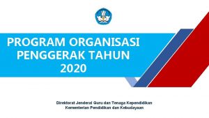 PROGRAM ORGANISASI PENGGERAK TAHUN 2020 Direktorat Jenderal Guru