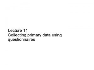 Slide 11 1 Lecture 11 Collecting primary data