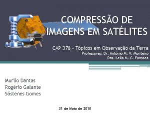 COMPRESSO DE IMAGENS EM SATLITES CAP 378 Tpicos