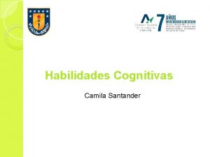 Habilidades Cognitivas Camila Santander Habilidad Cognitiva depende de
