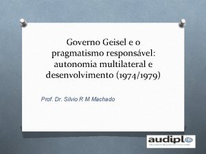 Governo Geisel e o pragmatismo responsvel autonomia multilateral