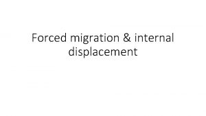 Forced migration internal displacement What is migration When
