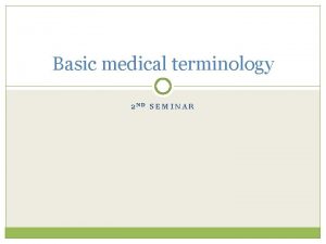 Basic medical terminology 2 ND SEMINAR Read aloud