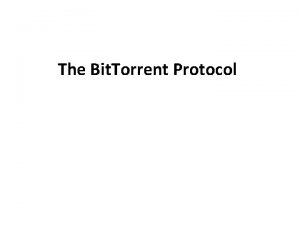 The Bit Torrent Protocol What is Bit Torrent