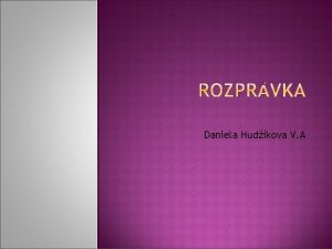 Daniela Hudkova V A Rozprvka je krtky prozaick