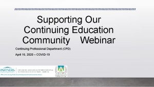 Supporting Our Continuing Education Community Webinar Continuing Professional