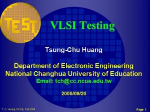 VLSI Testing TsungChu Huang Department of Electronic Engineering
