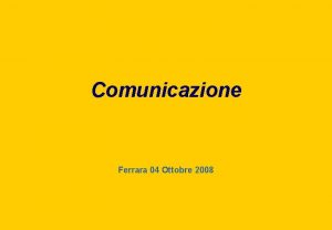 Comunicazione Ferrara 04 Ottobre 2008 Comunicazione verbale e